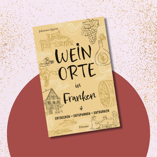 Weinorte in Franken: Entdecken - Entspannen - Entkorken